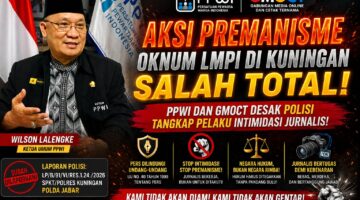 Aksi Premanisme Oknum LMPI di Kuningan Salah Total, PPWI dan GMOCT Desak Polisi Tangkap Pelaku Intimidasi Jurnalis*